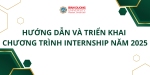 THÔNG BÁO HƯỚNG DẪN VÀ QUY TRÌNH TRIỂN KHAI CHƯƠNG TRÌNH INTERNSHIP 2025