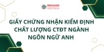 GIẤY CHỨNG NHẬN KIỂM ĐỊNH CHẤT LƯỢNG CTĐT NGÀNH NGÔN NGỮ ANH