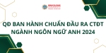 QUYẾT ĐỊNH BAN HÀNH CĐR CTĐT Đại học ngành Ngôn ngữ Anh năm 2024